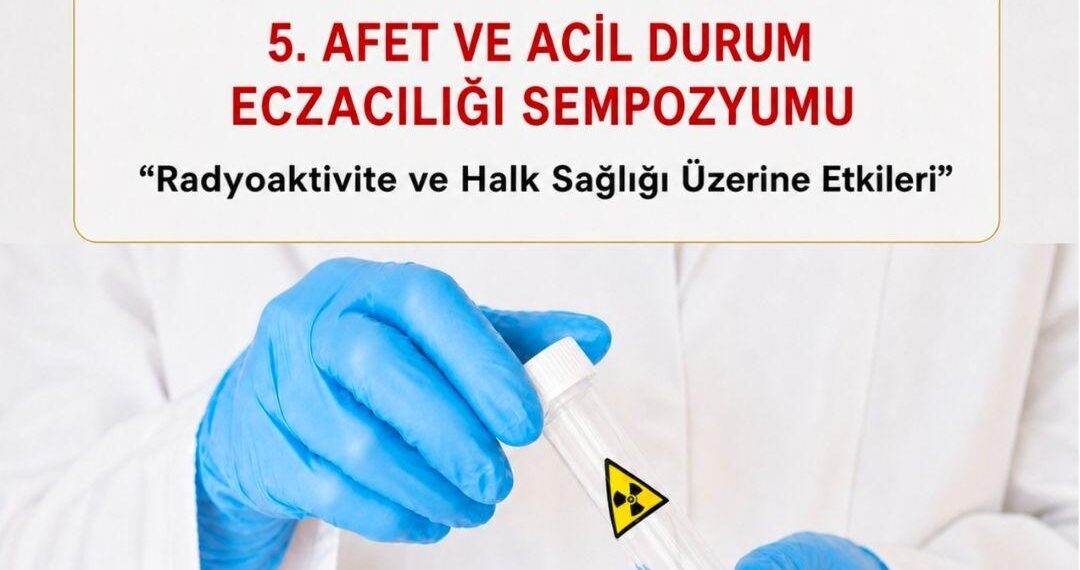 5.AFET VE ACİL DURUMLARDA ECZACILIK SEMPOZYUMU